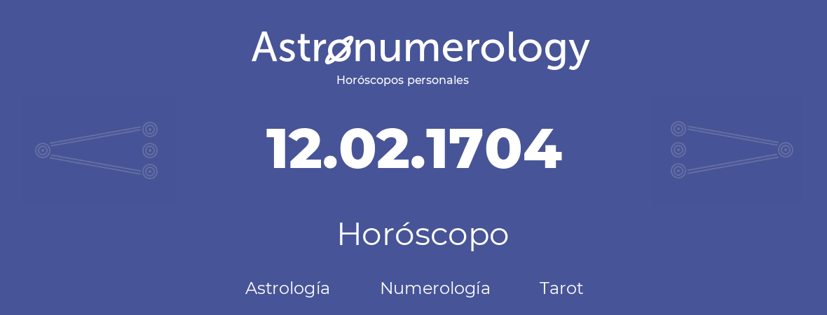 Fecha de nacimiento 12.02.1704 (12 de Febrero de 1704). Horóscopo.