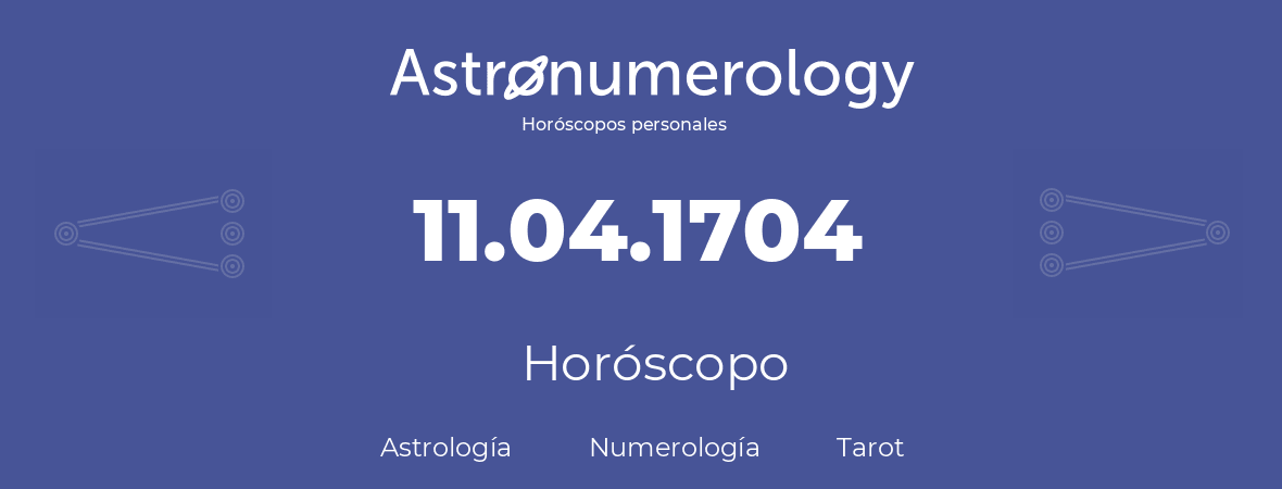 Fecha de nacimiento 11.04.1704 (11 de Abril de 1704). Horóscopo.