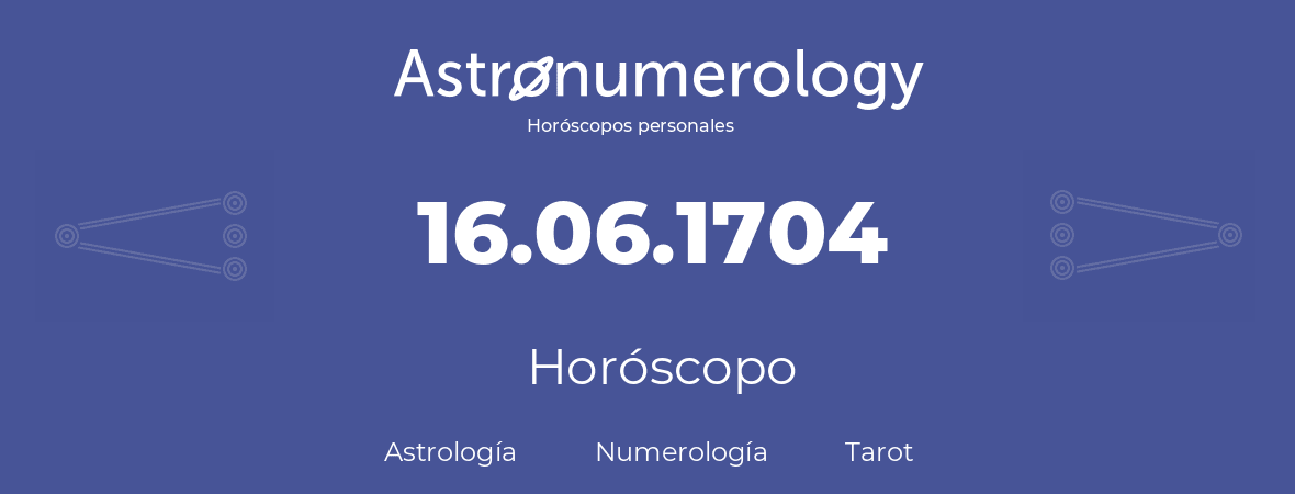 Fecha de nacimiento 16.06.1704 (16 de Junio de 1704). Horóscopo.