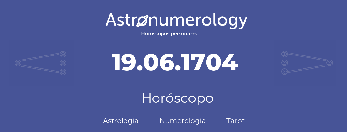 Fecha de nacimiento 19.06.1704 (19 de Junio de 1704). Horóscopo.