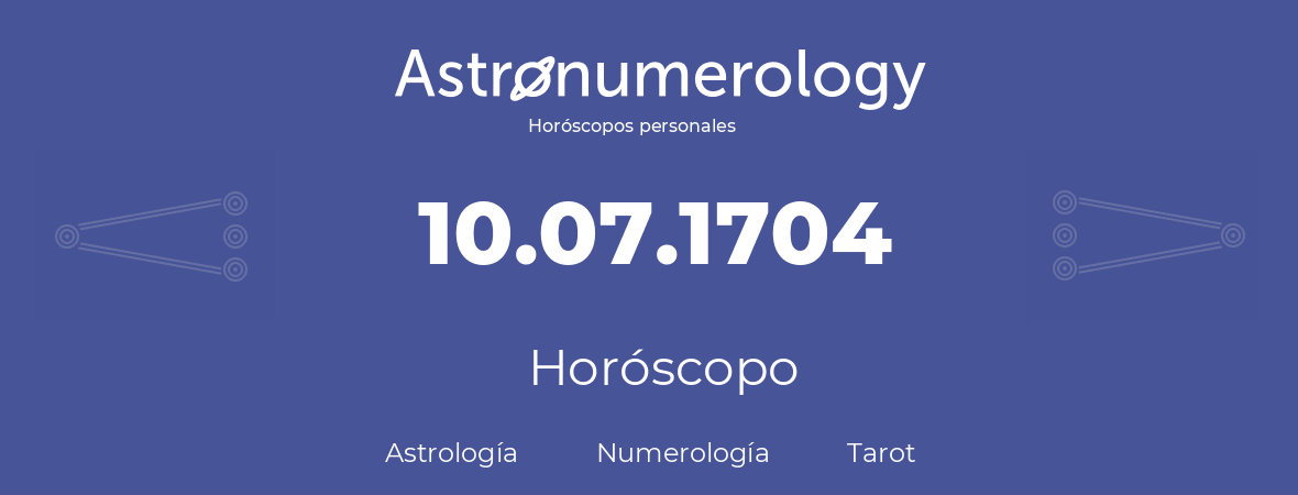 Fecha de nacimiento 10.07.1704 (10 de Julio de 1704). Horóscopo.