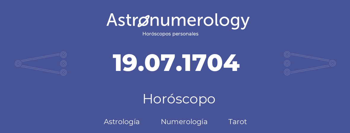 Fecha de nacimiento 19.07.1704 (19 de Julio de 1704). Horóscopo.