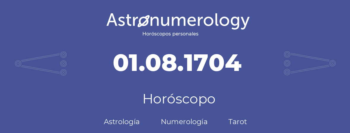 Fecha de nacimiento 01.08.1704 (01 de Agosto de 1704). Horóscopo.