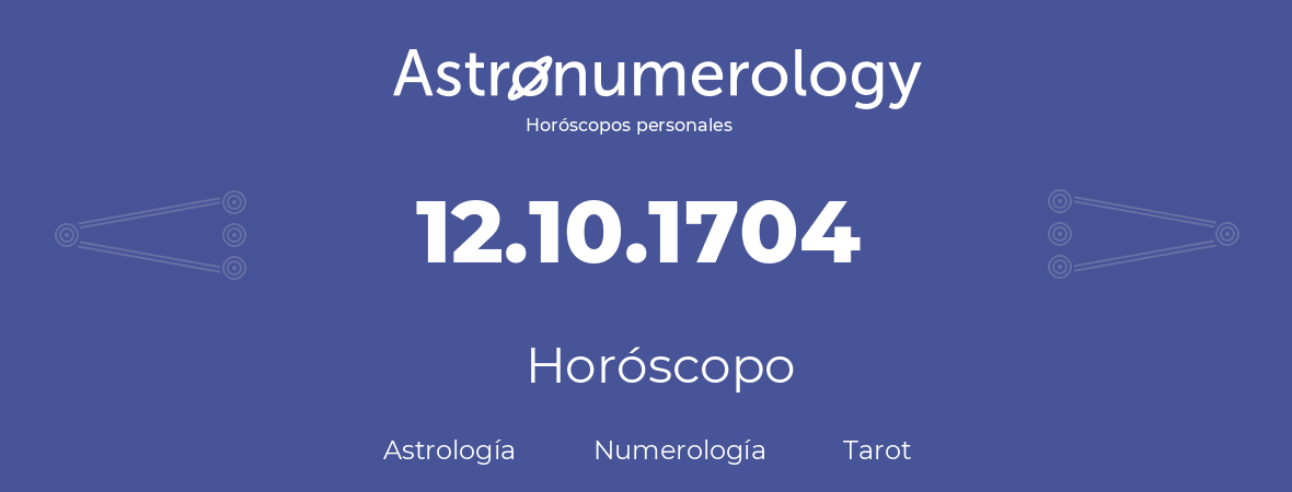 Fecha de nacimiento 12.10.1704 (12 de Octubre de 1704). Horóscopo.