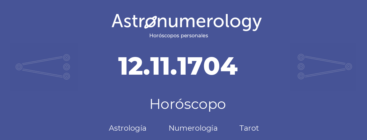 Fecha de nacimiento 12.11.1704 (12 de Noviembre de 1704). Horóscopo.