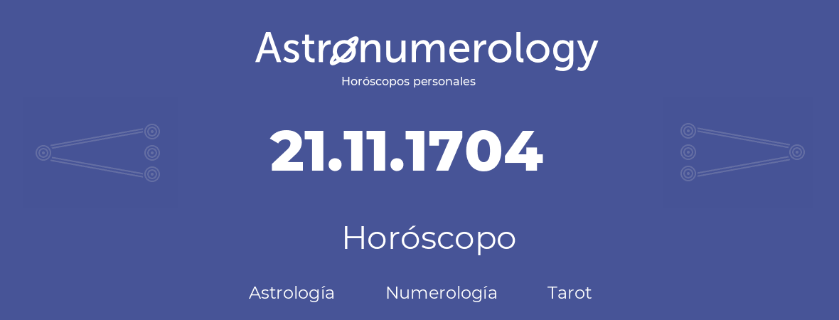 Fecha de nacimiento 21.11.1704 (21 de Noviembre de 1704). Horóscopo.