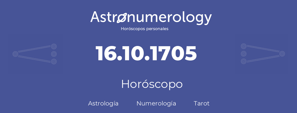 Fecha de nacimiento 16.10.1705 (16 de Octubre de 1705). Horóscopo.