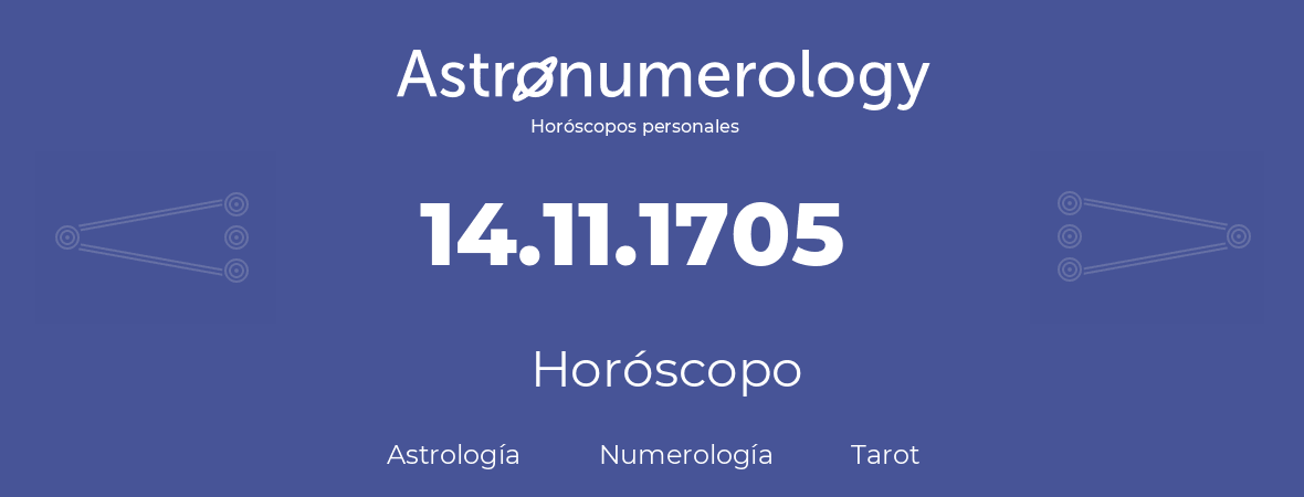 Fecha de nacimiento 14.11.1705 (14 de Noviembre de 1705). Horóscopo.