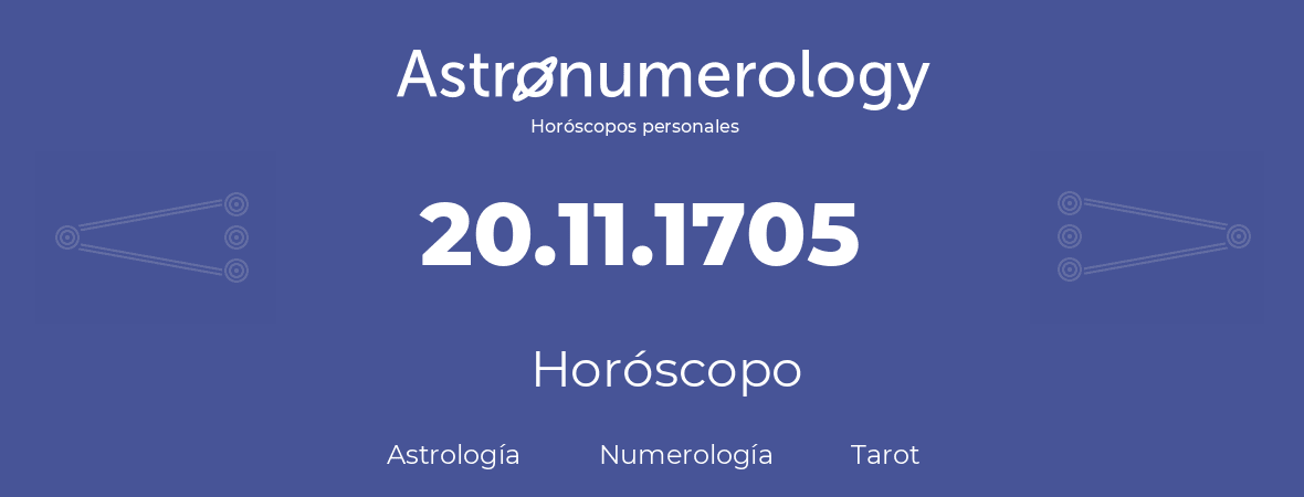 Fecha de nacimiento 20.11.1705 (20 de Noviembre de 1705). Horóscopo.