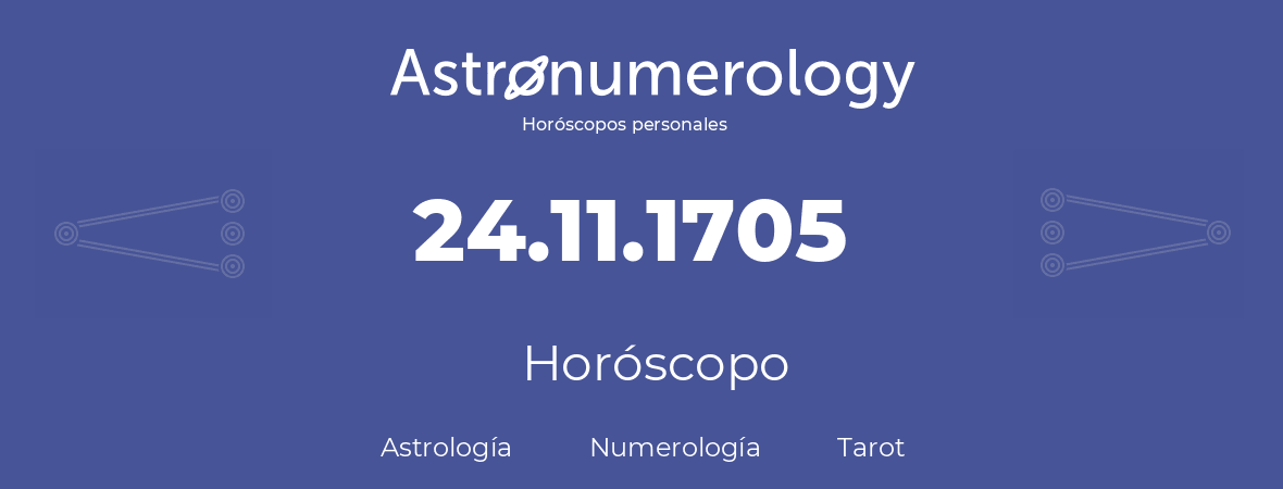 Fecha de nacimiento 24.11.1705 (24 de Noviembre de 1705). Horóscopo.