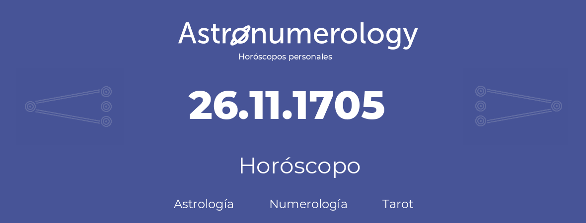 Fecha de nacimiento 26.11.1705 (26 de Noviembre de 1705). Horóscopo.