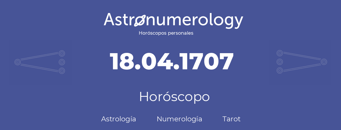 Fecha de nacimiento 18.04.1707 (18 de Abril de 1707). Horóscopo.