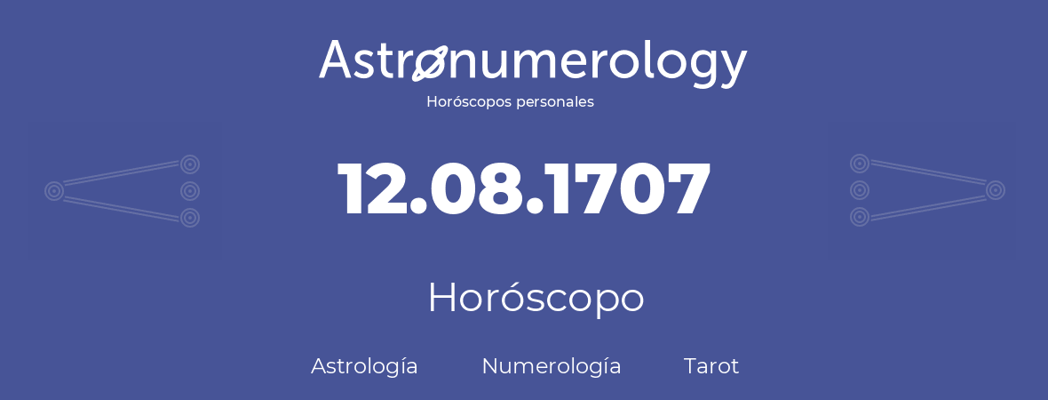 Fecha de nacimiento 12.08.1707 (12 de Agosto de 1707). Horóscopo.