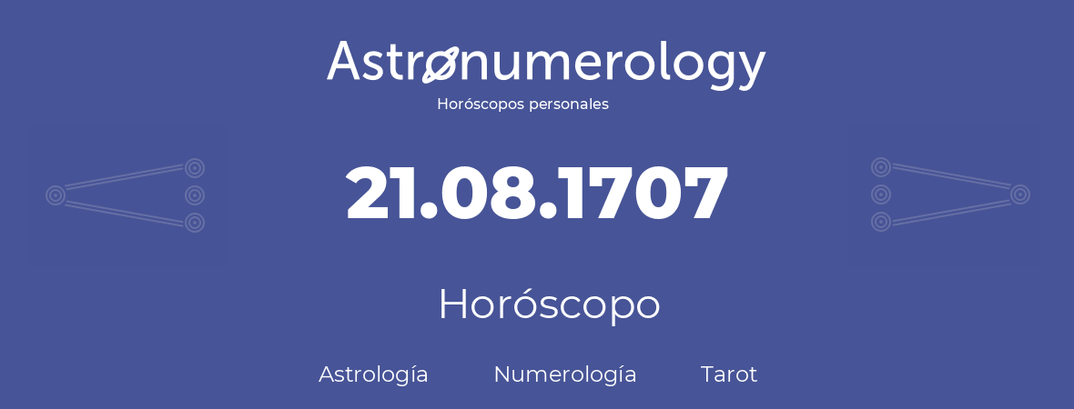 Fecha de nacimiento 21.08.1707 (21 de Agosto de 1707). Horóscopo.