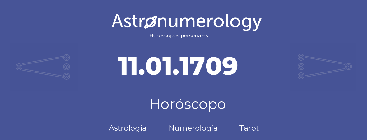 Fecha de nacimiento 11.01.1709 (11 de Enero de 1709). Horóscopo.