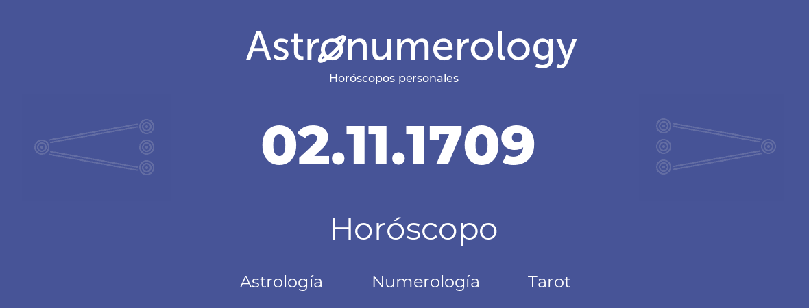 Fecha de nacimiento 02.11.1709 (02 de Noviembre de 1709). Horóscopo.