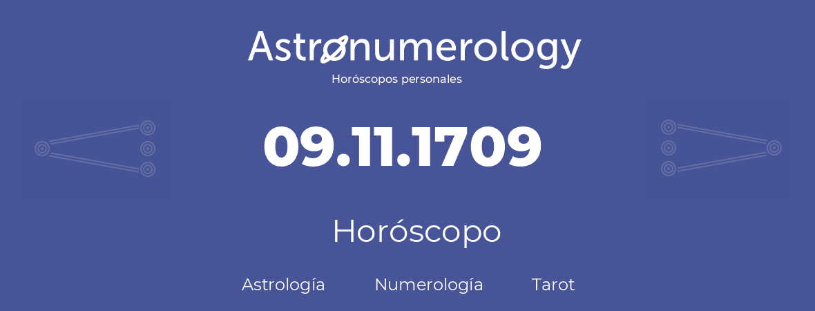 Fecha de nacimiento 09.11.1709 (09 de Noviembre de 1709). Horóscopo.