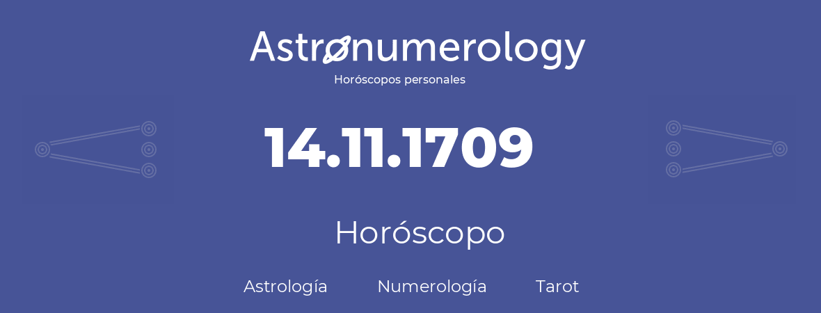 Fecha de nacimiento 14.11.1709 (14 de Noviembre de 1709). Horóscopo.