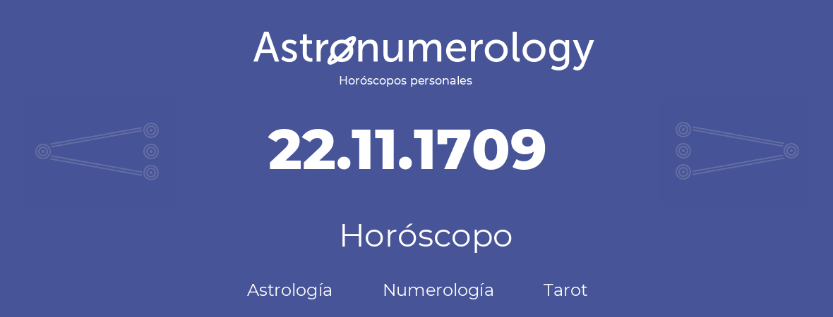 Fecha de nacimiento 22.11.1709 (22 de Noviembre de 1709). Horóscopo.