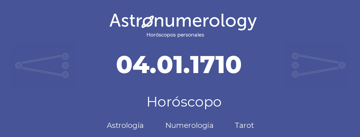 Fecha de nacimiento 04.01.1710 (04 de Enero de 1710). Horóscopo.