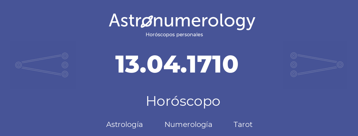 Fecha de nacimiento 13.04.1710 (13 de Abril de 1710). Horóscopo.