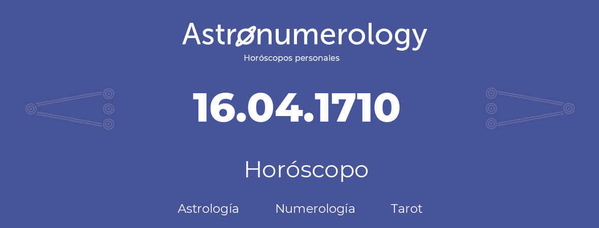 Fecha de nacimiento 16.04.1710 (16 de Abril de 1710). Horóscopo.