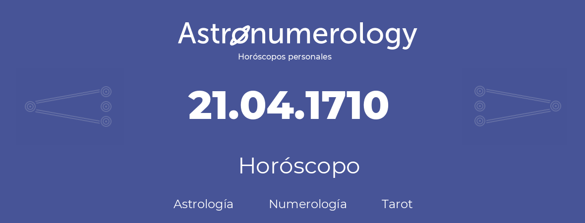 Fecha de nacimiento 21.04.1710 (21 de Abril de 1710). Horóscopo.