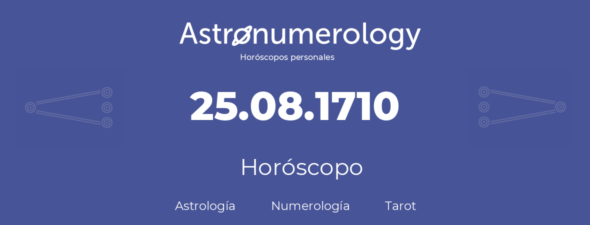 Fecha de nacimiento 25.08.1710 (25 de Agosto de 1710). Horóscopo.