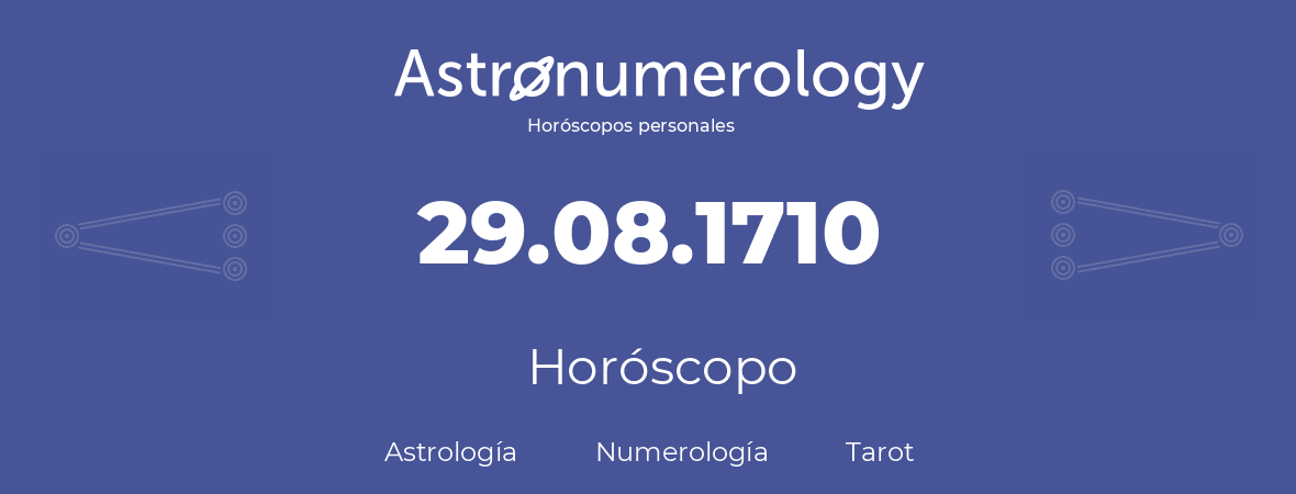 Fecha de nacimiento 29.08.1710 (29 de Agosto de 1710). Horóscopo.