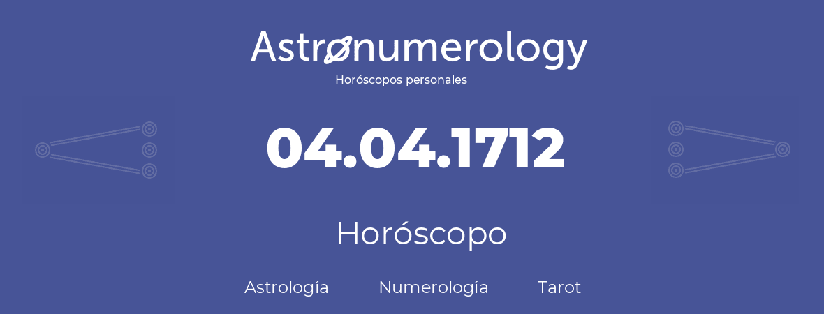 Fecha de nacimiento 04.04.1712 (04 de Abril de 1712). Horóscopo.