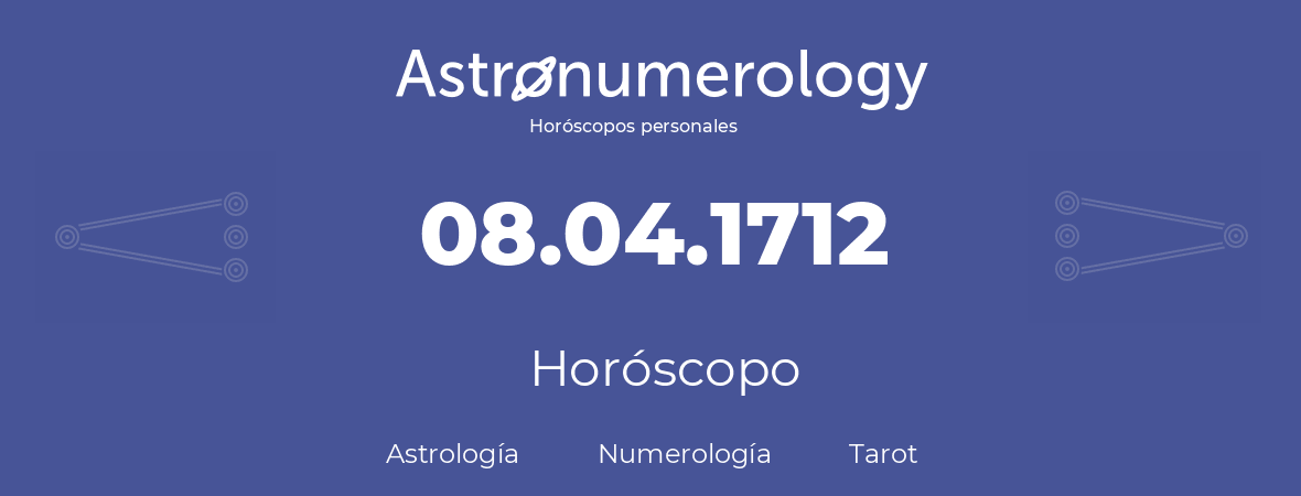 Fecha de nacimiento 08.04.1712 (8 de Abril de 1712). Horóscopo.