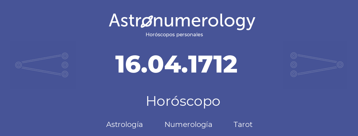 Fecha de nacimiento 16.04.1712 (16 de Abril de 1712). Horóscopo.