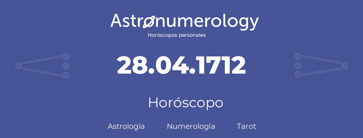 Fecha de nacimiento 28.04.1712 (28 de Abril de 1712). Horóscopo.