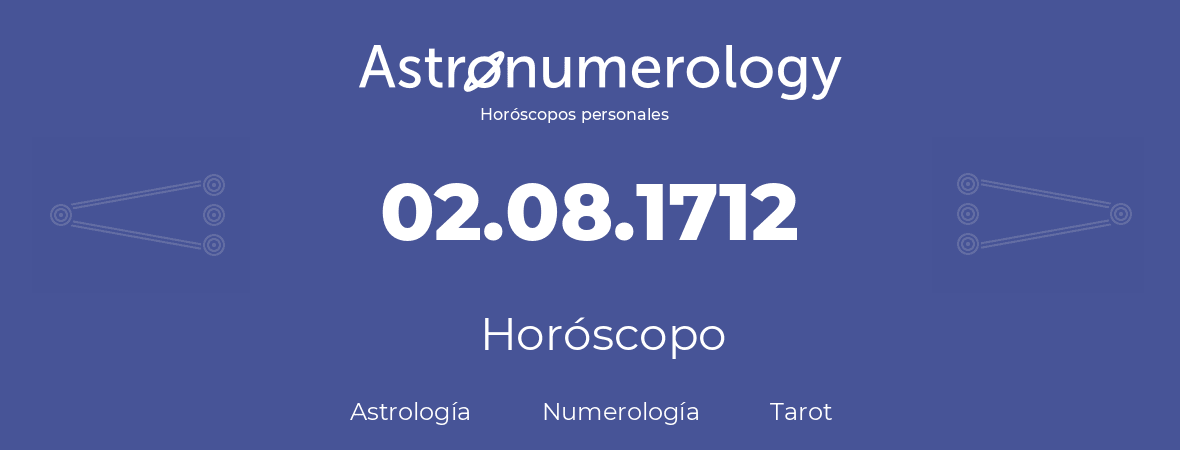 Fecha de nacimiento 02.08.1712 (02 de Agosto de 1712). Horóscopo.