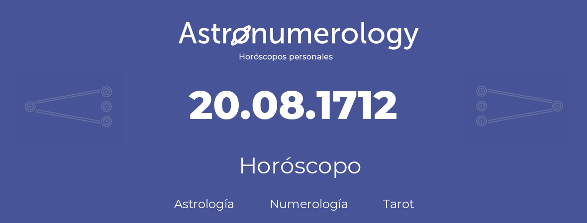 Fecha de nacimiento 20.08.1712 (20 de Agosto de 1712). Horóscopo.