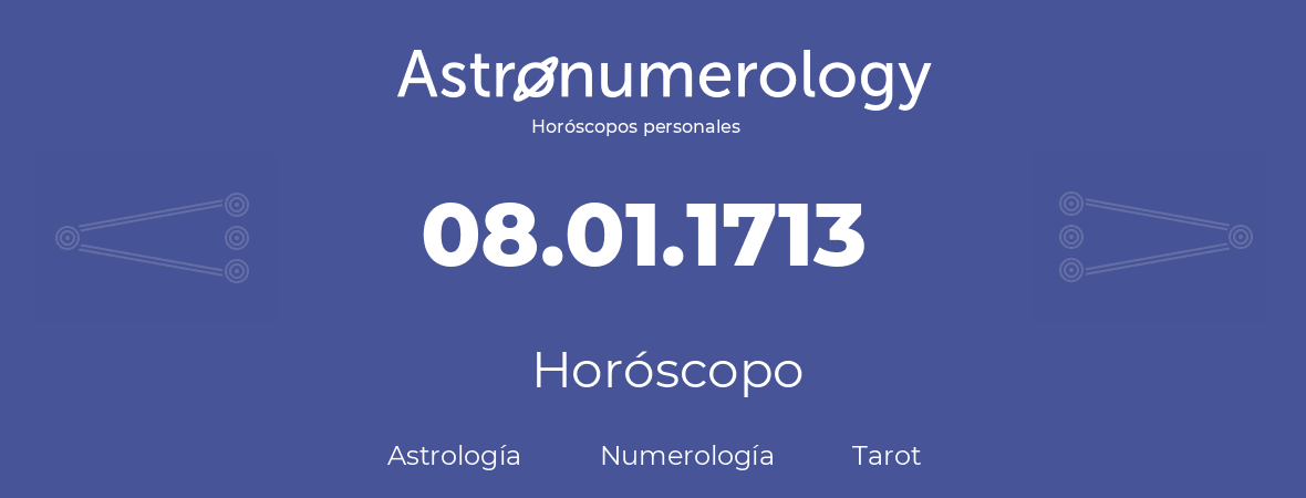 Fecha de nacimiento 08.01.1713 (08 de Enero de 1713). Horóscopo.