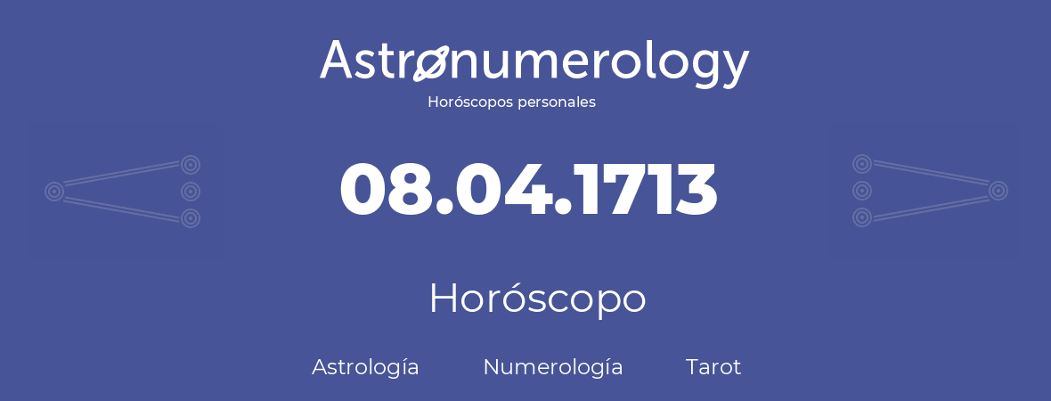 Fecha de nacimiento 08.04.1713 (08 de Abril de 1713). Horóscopo.