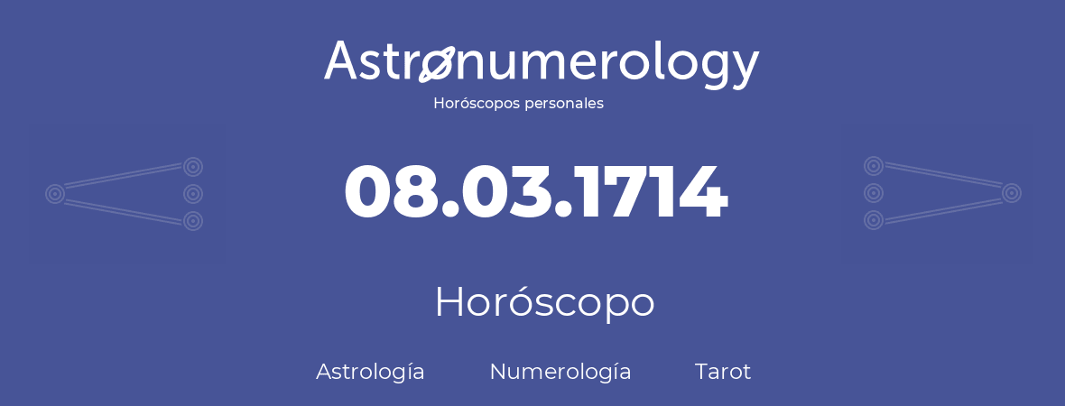 Fecha de nacimiento 08.03.1714 (8 de Marzo de 1714). Horóscopo.