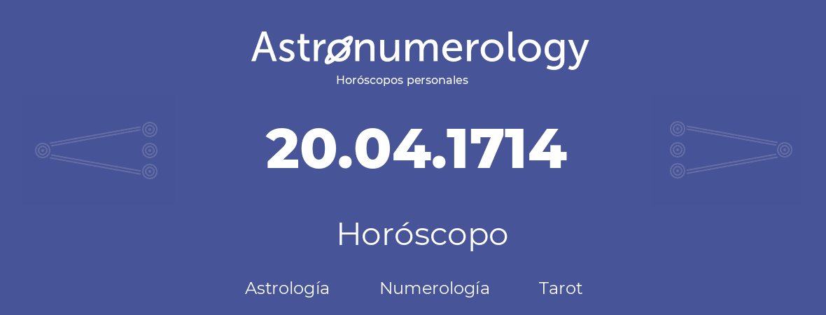 Fecha de nacimiento 20.04.1714 (20 de Abril de 1714). Horóscopo.