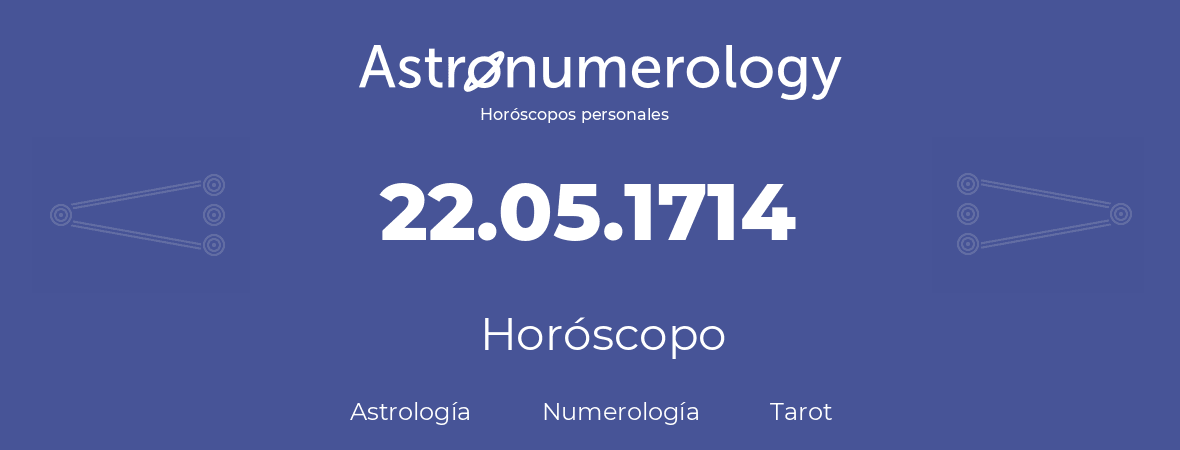 Fecha de nacimiento 22.05.1714 (22 de Mayo de 1714). Horóscopo.