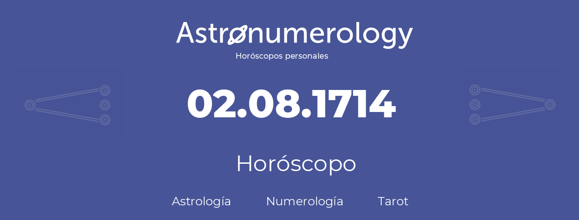 Fecha de nacimiento 02.08.1714 (2 de Agosto de 1714). Horóscopo.