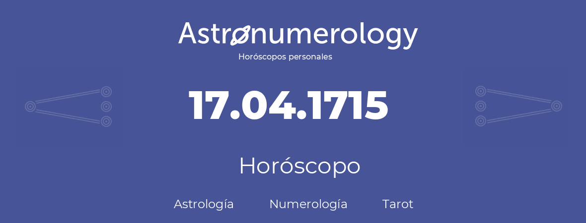 Fecha de nacimiento 17.04.1715 (17 de Abril de 1715). Horóscopo.