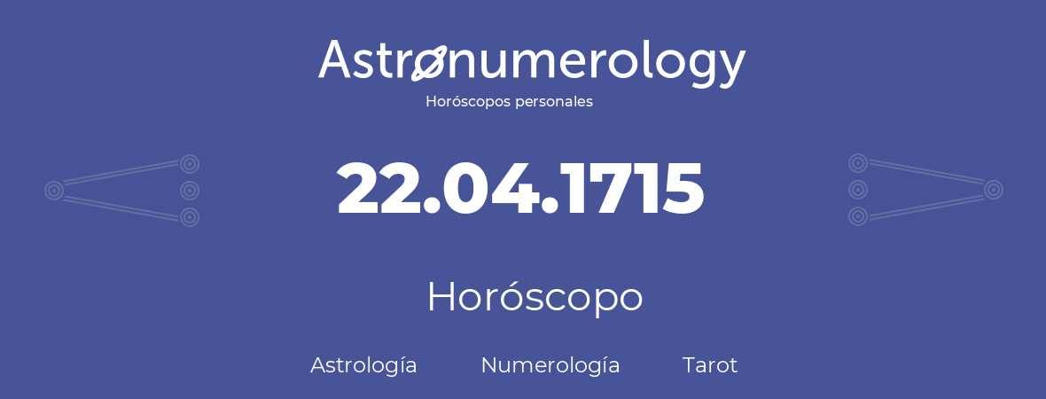 Fecha de nacimiento 22.04.1715 (22 de Abril de 1715). Horóscopo.