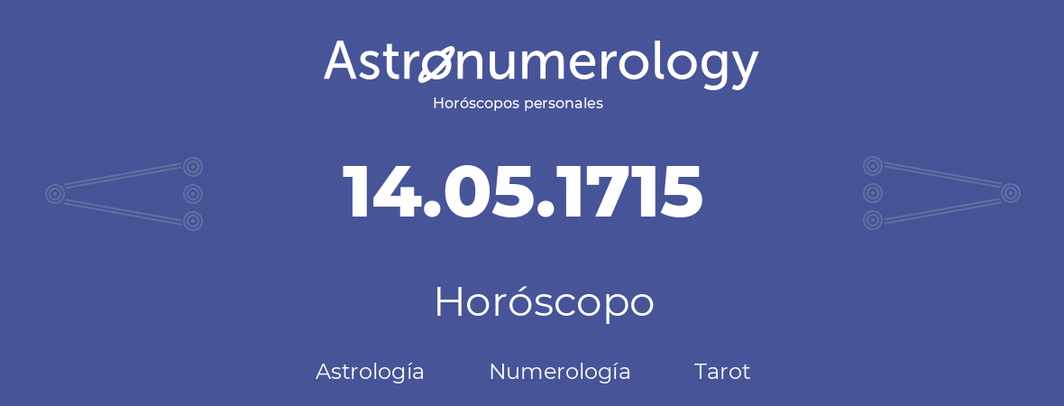 Fecha de nacimiento 14.05.1715 (14 de Mayo de 1715). Horóscopo.