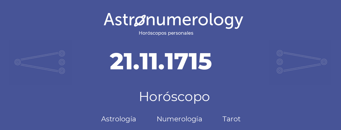 Fecha de nacimiento 21.11.1715 (21 de Noviembre de 1715). Horóscopo.