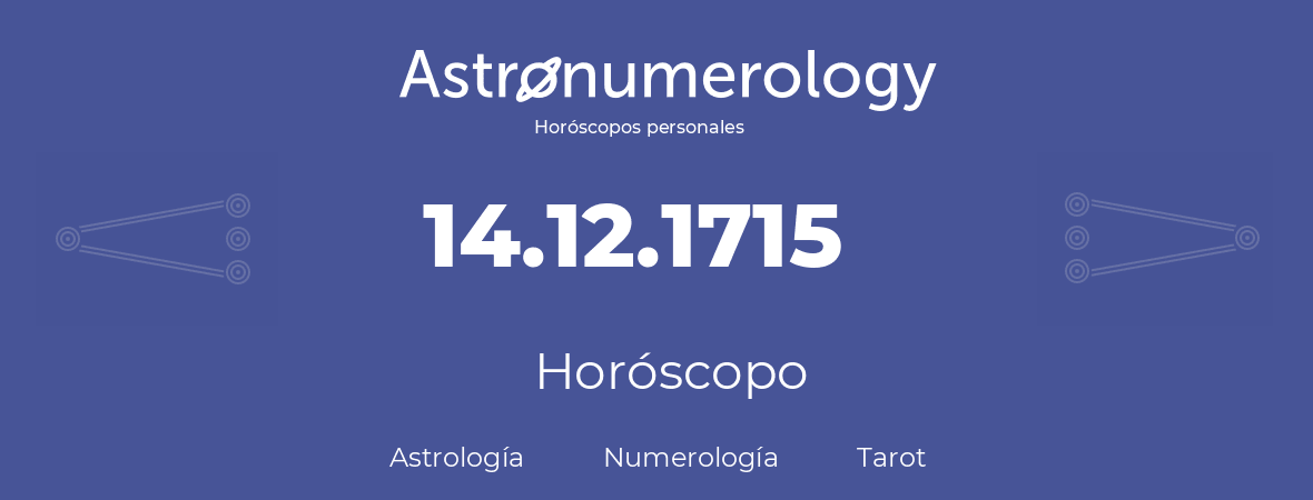 Fecha de nacimiento 14.12.1715 (14 de Diciembre de 1715). Horóscopo.