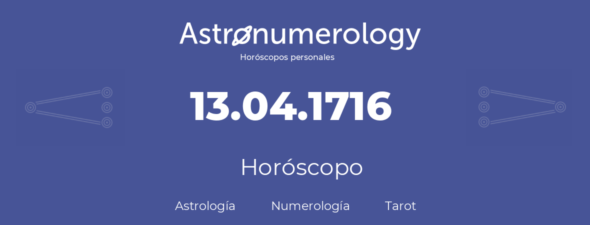 Fecha de nacimiento 13.04.1716 (13 de Abril de 1716). Horóscopo.