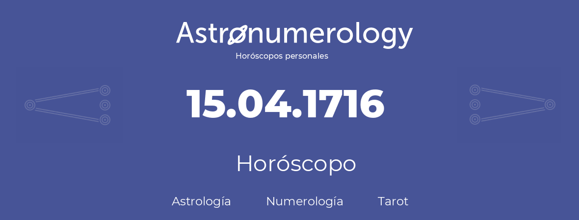 Fecha de nacimiento 15.04.1716 (15 de Abril de 1716). Horóscopo.