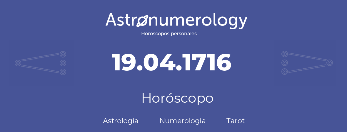 Fecha de nacimiento 19.04.1716 (19 de Abril de 1716). Horóscopo.