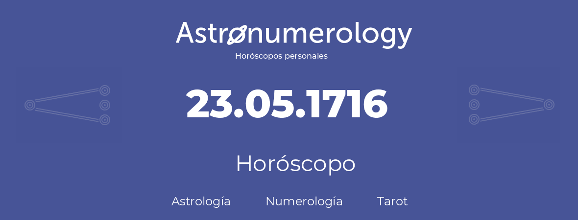 Fecha de nacimiento 23.05.1716 (23 de Mayo de 1716). Horóscopo.